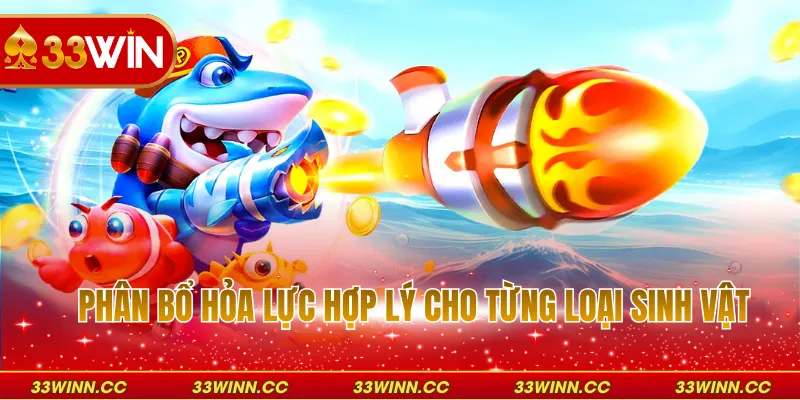 Phân bổ hỏa lực hợp lý cho từng loại sinh vật