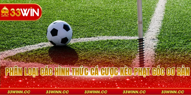 Phân loại các hình thức cá cược kèo phạt góc cơ bản