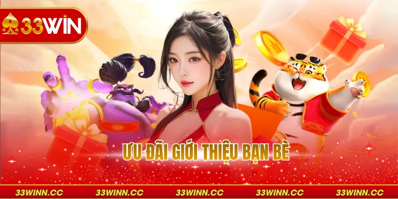 Ưu Đãi Giới Thiệu Bạn Bè - Nhận Thưởng Lớn Tại 33WIN